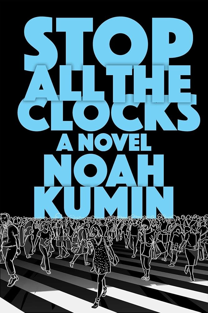 Stop All the Clocks: A Novel: Kumin, Noah: 9781648211201: Amazon.com: Books Stop All the Clocks: A Novel: Kumin, Noah: 9781648211201: Amazon.com: Books