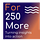 For 250 More