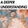 A DEEPER UNDERSTANDING