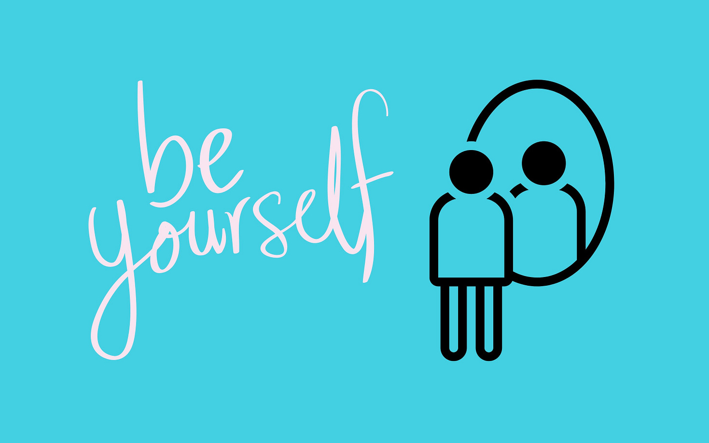 The words Be Yourself alongside a graphic of a person looking into a mirror.