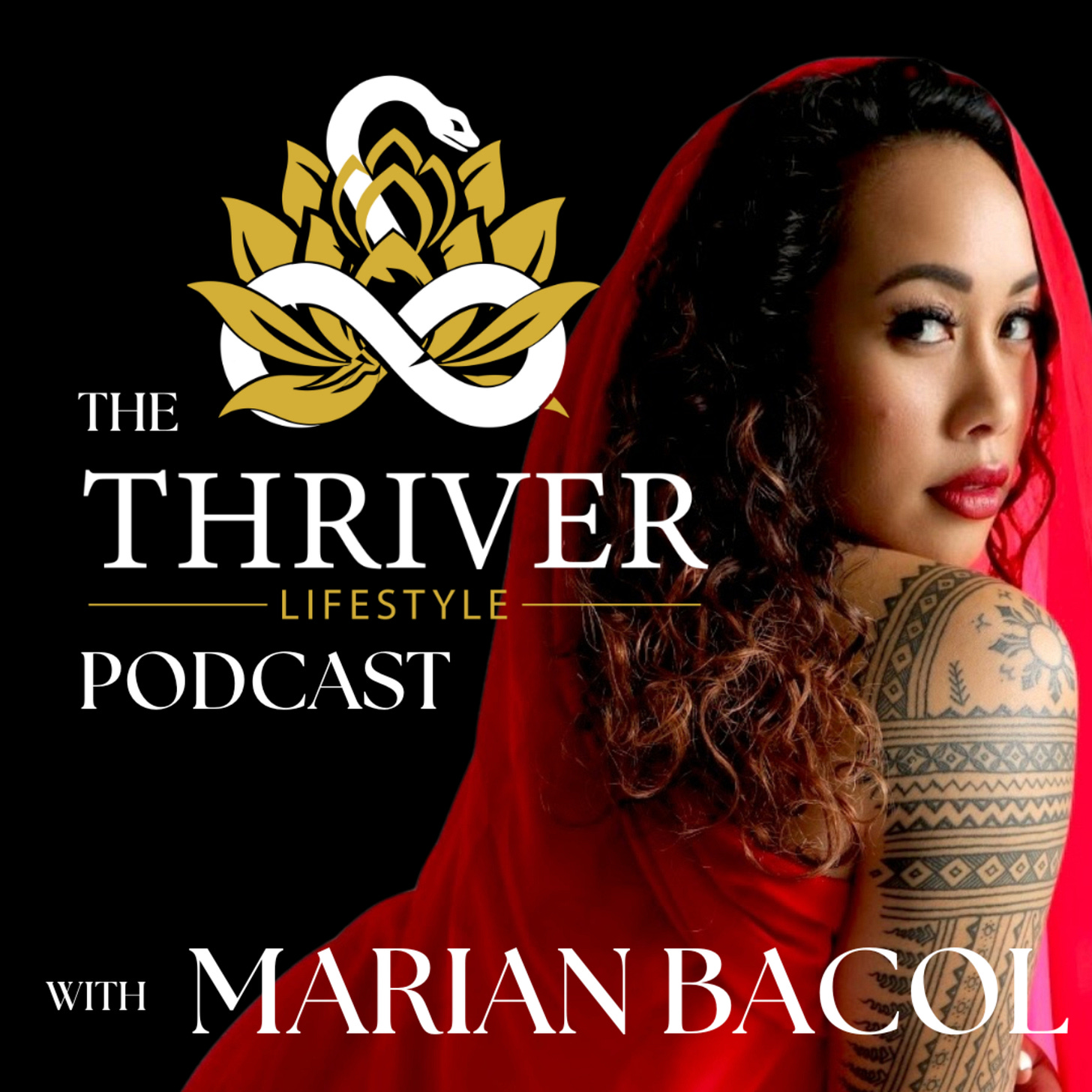 black background with gold lotus flower and white snake, text reads the thriver lifestyle podcast with marian bacol, photo of women dressed in red with tattoos on her arm looking at camera