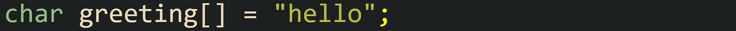 char greeting[] = "hello";