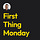 First Thing Monday