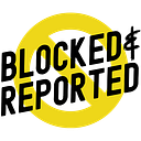 Blocked and Reported