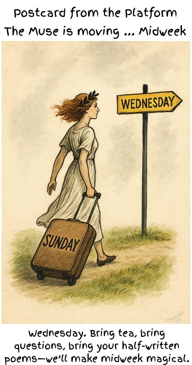 A soft watercolor-style illustration of a classical Muse in a white dress walking along a path with a suitcase labeled “Sunday.” She gazes at a yellow signpost pointing toward “Wednesday.” Above and below the image, playful handwritten-style text announces: “Postcard from the Platform – The Muse is moving … Midweek. Bring tea, bring questions, bring your half-written poems—we’ll make midweek magical.”