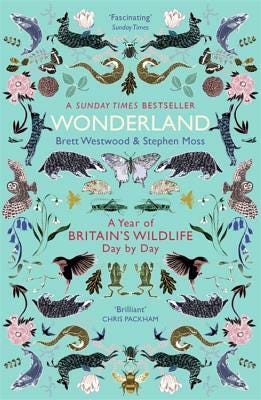 Wonderland: A Year of Britain's Wildlife, Day by Day by Brett Westwood, Stephen Moss