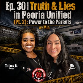 Ep. 30 | Truth & Lies in Peoria Unified (Pt. 2): Power to the Parents w/Mia