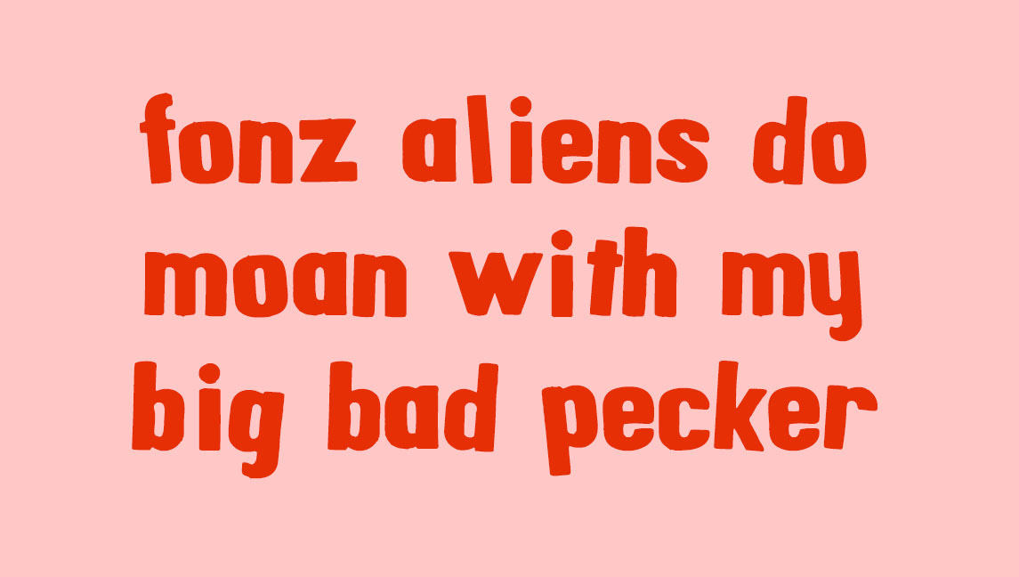 Red font on pink background in the style of magnetic alphabet letters saying fonz aliens do moan with my big bad pecker