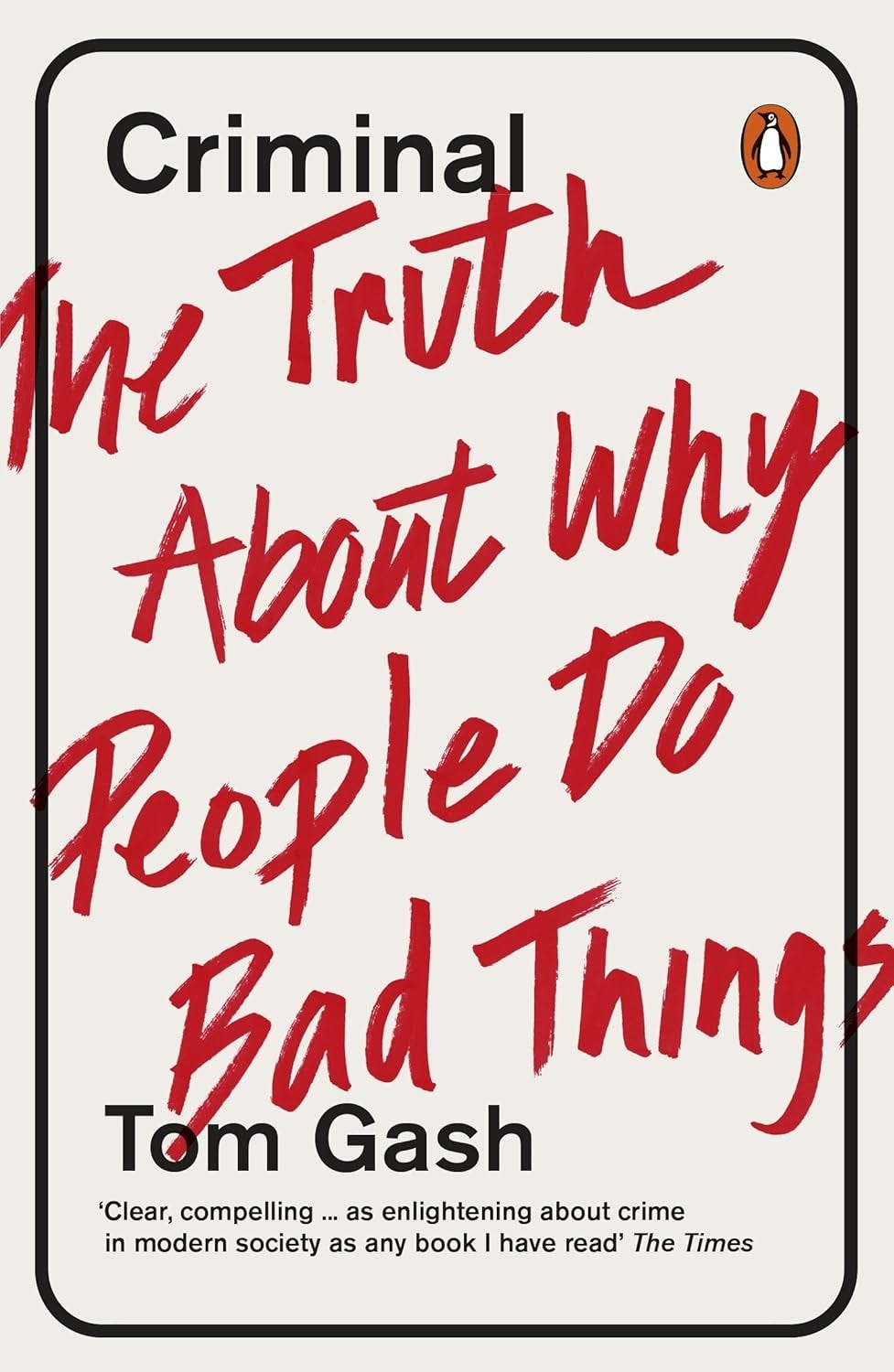 Criminal: The Truth About Why People Do Bad Things: Gash, Tom ...