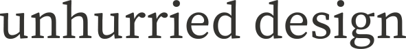 unhurried design
