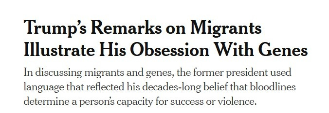 Screenshot of New York Times headline: 'Trump’s Remarks on Migrants Illustrate His Obsession With Genes.' Subhed: 'In discussing migrants and genes, the former president used language that reflected his decades-long belief that bloodlines determine a person’s capacity for success or violence.'