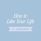 How To Like Your Life In January