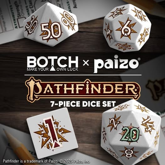 May be an image of text that says '50 50% R ឆាន 年 Xo エダ BOTCHX x paizo ® MAKE YOUR OWN LUCK PATHFINDER 7-PIECE DICE SET 講 Pathfinder is a trademark of Paizo. Patidersara.2 © 2025 Paizo, Inc. ဖွဲ'