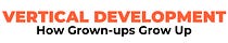 Vertical Development: How Grown-ups Grow Up