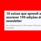 10 coisas que aprendi após escrever 199 edições de newsletter