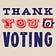 Thank You for Voting