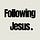 Following Jesus