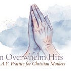 When Overwhelm Hits: The P.R.A.Y. Practice for Christian Mothers