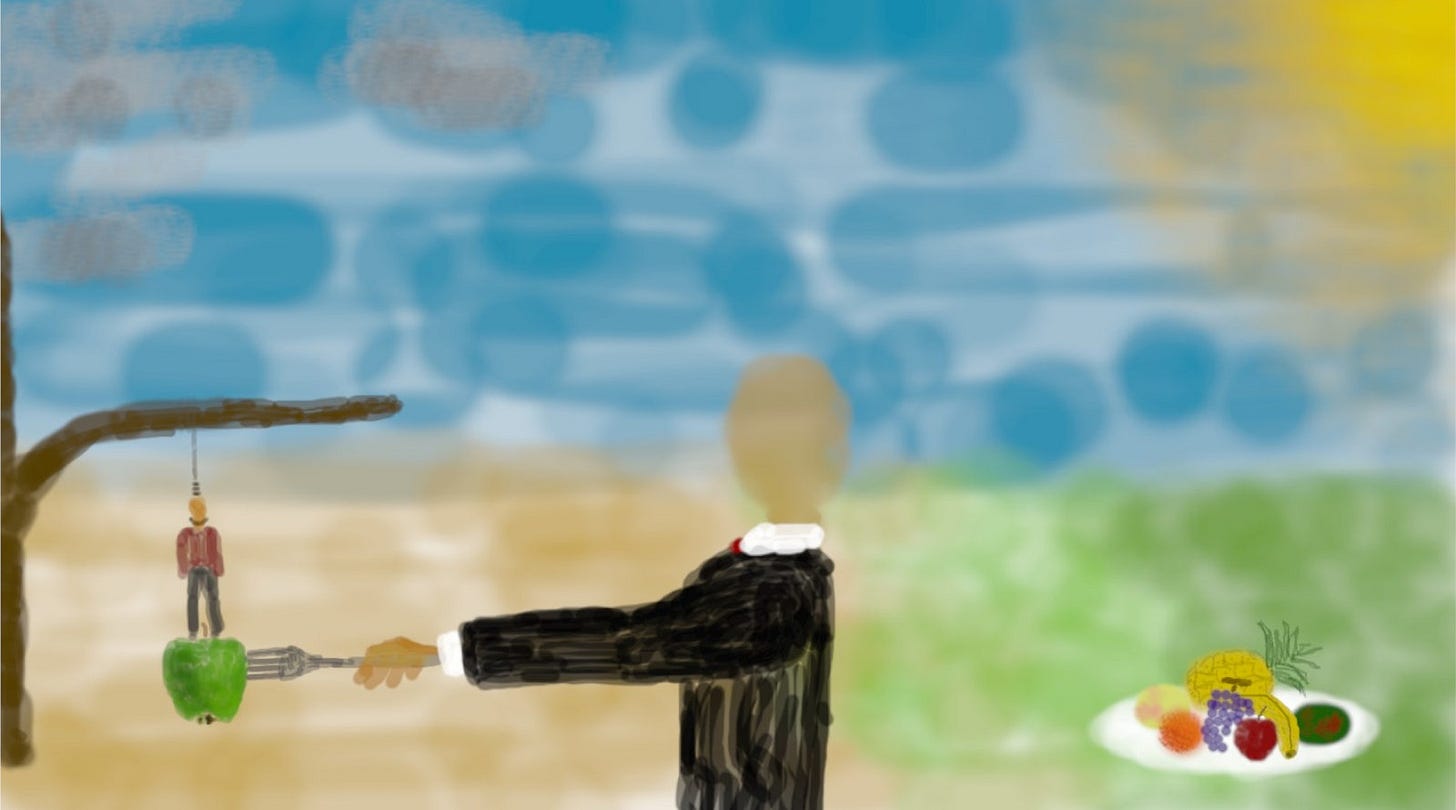A nebulous image of a man in a business suit with a plate full of fruit, using a fork to take away an apple, upon which another man is standing with a noose around his neck, attached to a tree.