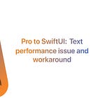Pro to SwiftUI: Text performance issue and workaround