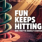 FUN Keeps Hitting. And They've Barely Started.