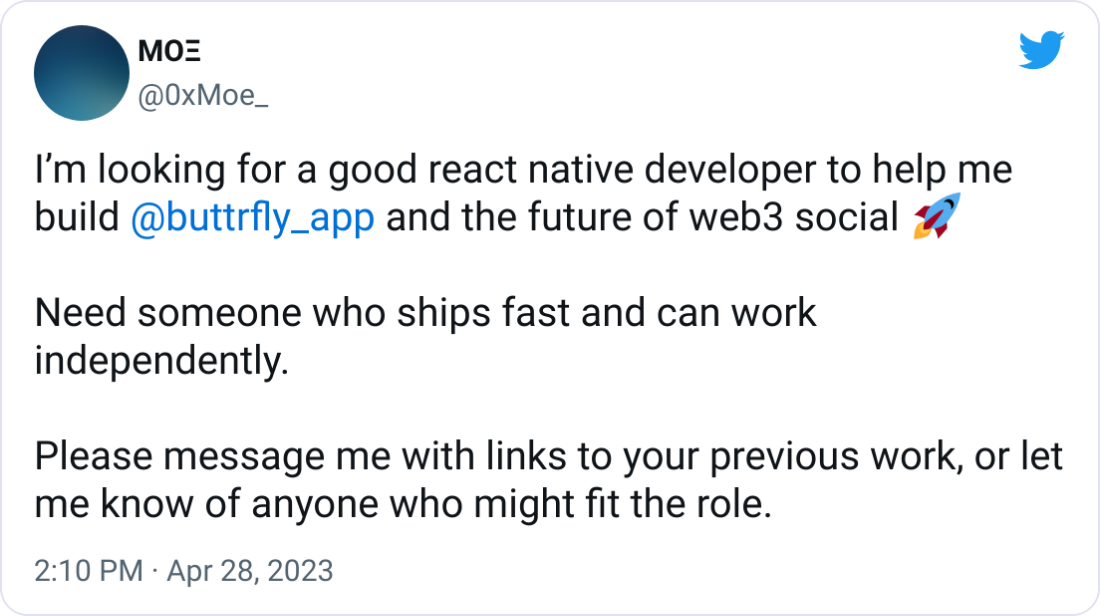 MOΞ @0xMoe_ I’m looking for a good react native developer to help me build @buttrfly_app and the future of web3 social 🚀 Need someone who ships fast and can work independently. Please message me with links to your previous work, or let me know of anyone who might fit the role. MOΞ @0xMoe_ I’m looking for a good react native developer to help me build @buttrfly_app and the future of web3 social 🚀 Need someone who ships fast and can work independently. Please message me with links to your previous work, or let me know of anyone who might fit the role.