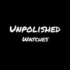 Unpolished Watches