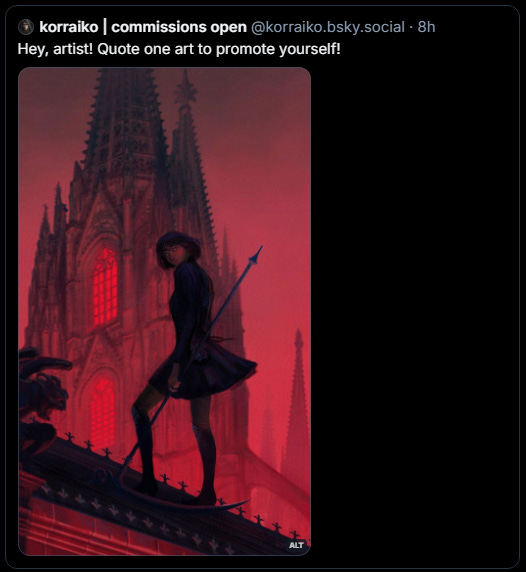 A skeet from korraiko.bsky.social reading "Hey, artist! Quote one art to promote yourself!" - the accompanying art has the alt text "The digital illustration showing a woman in a dark dress holding a scythe. The cathedral and red sky are in the background"