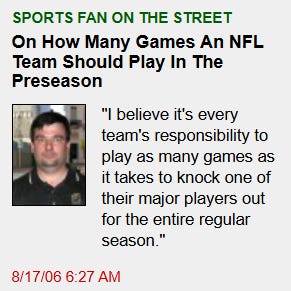 A graphic from The Onion titled "SPORTS FAN ON THE STREET" featuring a headshot of a man with dark hair next to the headline "On How Many Games An NFL Team Should Play In The Preseason." The quote next to his photo reads: "I believe it's every team's responsibility to play as many games as it takes to knock one of their major players out for the entire regular season." Dated 8/17/06 at 6:27 AM.