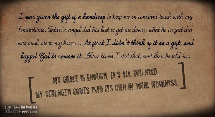2 Corinthians 12: 7-9 The Message