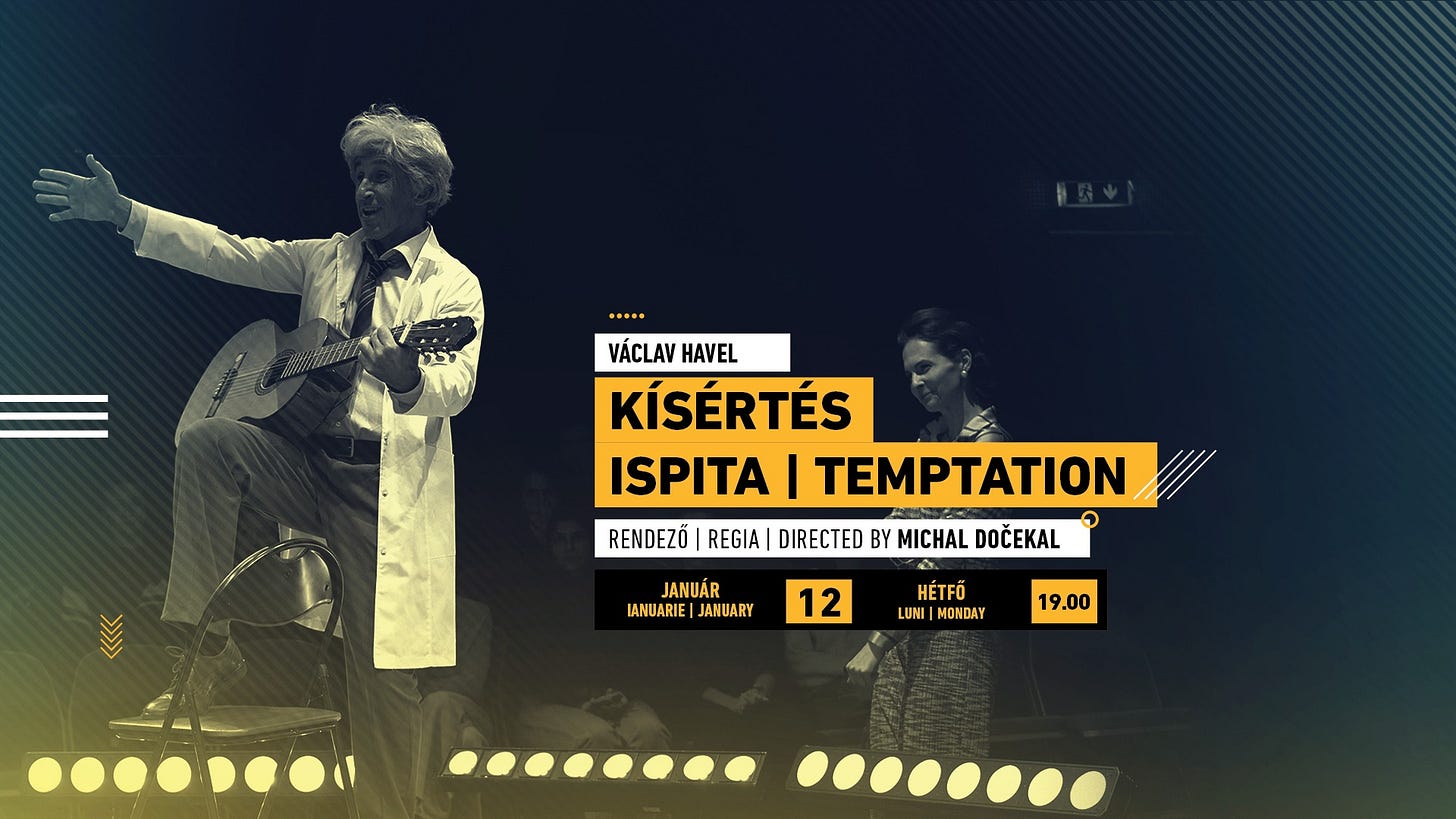May be an image of text that says "VÁCLAV HAVEL KÍSÉRTÉS ISPITA I TEMPTATION 兰 RENDEZŐ REGIA DIRECTED BY MICHAL DOČEKAL JANUÁR LANUARIE|JANUARY LANUARIE |JANUARY 12 HÉTFÓ LUNI MONDAY 19.00" May be an image of text that says "VÁCLAV HAVEL KÍSÉRTÉS ISPITA I TEMPTATION 兰 RENDEZŐ REGIA DIRECTED BY MICHAL DOČEKAL JANUÁR LANUARIE|JANUARY LANUARIE |JANUARY 12 HÉTFÓ LUNI MONDAY 19.00"