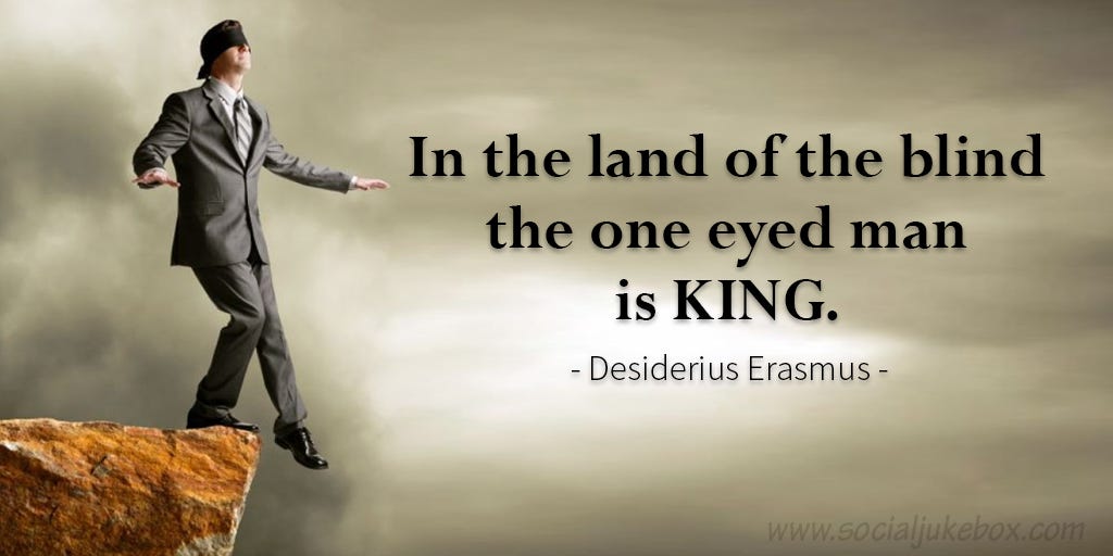 Lawrence Wray on X: "In the land of the blind the one eyed man is king. -  Desiderius Erasmus #quote https://t.co/ho5LHgKNvm" / X