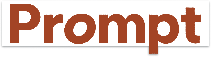 A chunky, bold sanserif in burnt orange font that reads "Prompt"