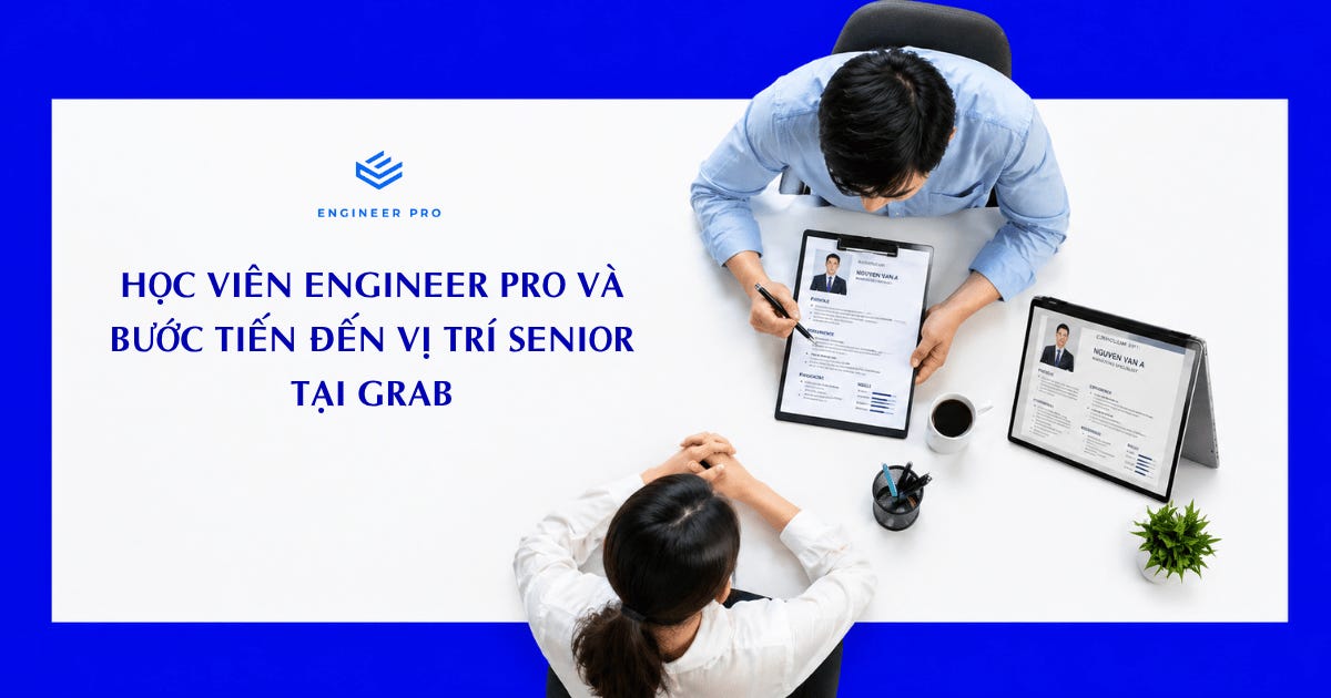 Học viên Engineer Pro và bước tiến đến vị trí senior tại Grab