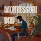 Montessori Dad