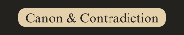 Canon & Contradiction