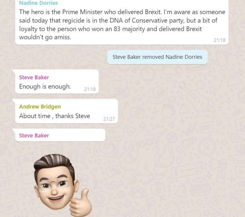 May be an image of text that says "Nadine Dorries The hero is the Prime Minister who delivered Brexit. I'm aware as someone said today that regicide is in the DNA of Conservative party, but bit of loyalty to the person who won an 83 majority and delivered Brexit wouldn't go amiss. 21:18 Steve Baker removed Nadine Dorries Steve Baker nough is enough. 21:18 Andrew Bridgen About time thanks Steve 21:27 Steve Baker"