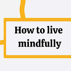 I: Informal practice AKA bringing mindfulness into everyday life