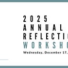 Join us for our Annual Reflection Workshop on December 17, 2025 at 11am PST