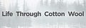Life Through Cotton Wool