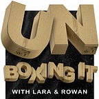Unboxing It with Lara and Rowan