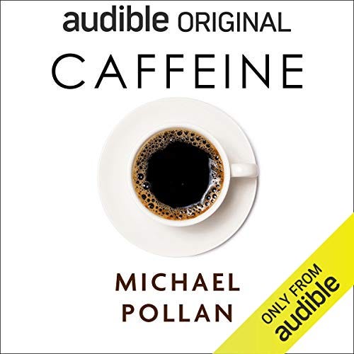 Amazon.com: Caffeine: How Caffeine Created the Modern World (Audible Audio  Edition): Michael Pollan, Michael Pollan, Audible Originals: Books