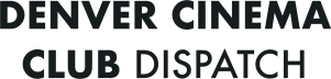 Denver Cinema Club Dispatch