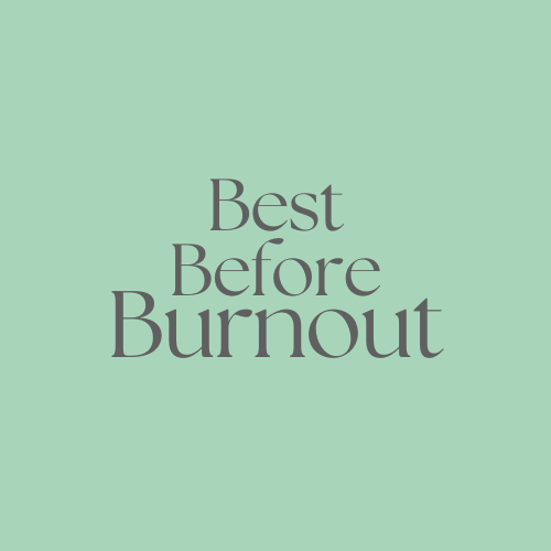 Best Before Burnout