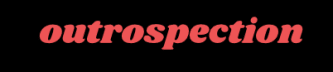 Outrospection