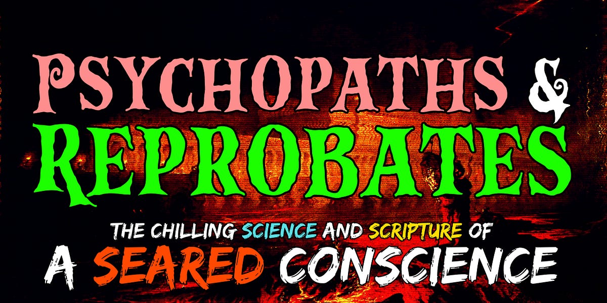 Psychopaths and Reprobates: The Chilling Science and Scripture of a ...