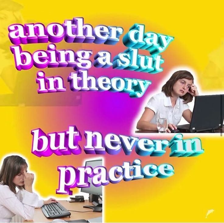 Meme from @itsanimated text: "another day being a slut in theory, but not in practice." Meme from @itsanimated text: "another day being a slut in theory, but not in practice."