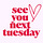 See You Next Tuesday