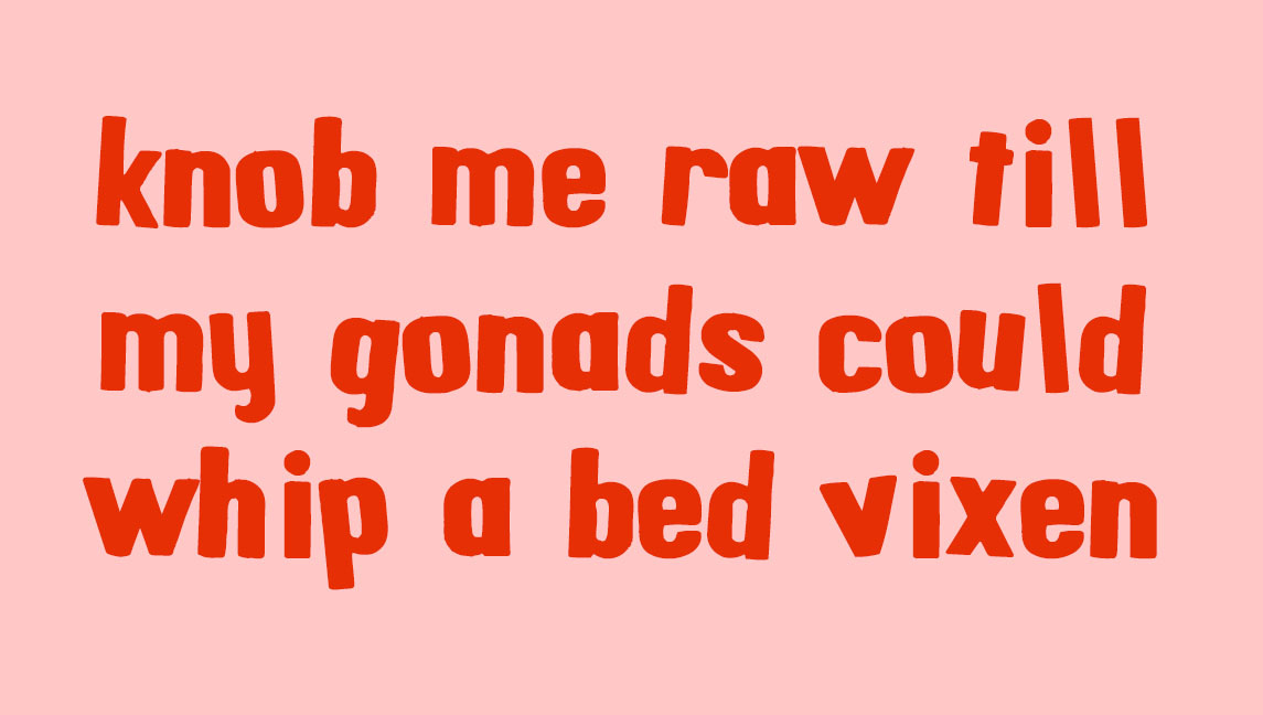 Red font on pink background in the style of magnetic alphabet letters saying knob me raw till my gonads could whip a bed vixen