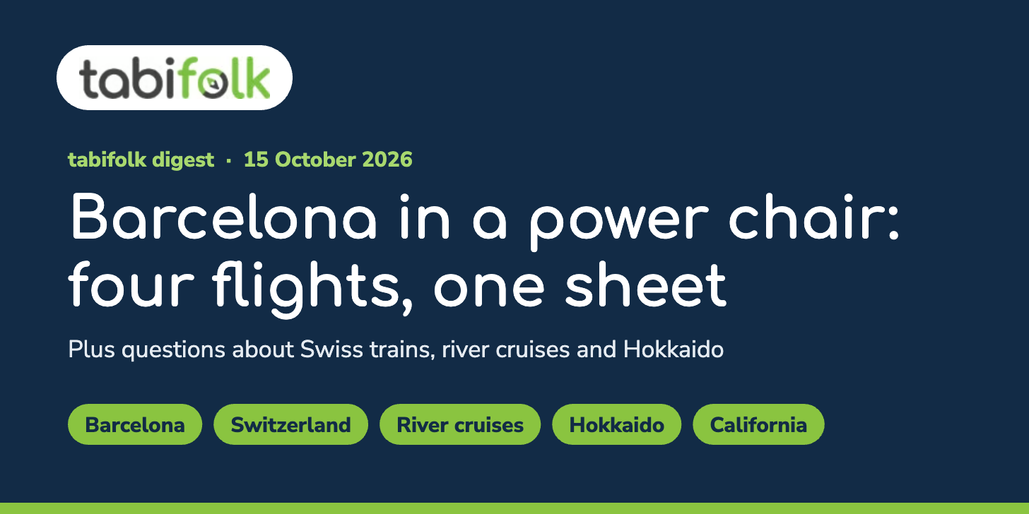 tabifolk digest, 15 October 2026. Barcelona in a power chair: four flights, one sheet, plus questions about Swiss trains, river cruises and Hokkaido. Tags: Barcelona, Switzerland, River cruises, Hokkaido, California.